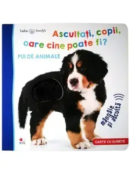 Ascultati, copii, oare cine poate fi? Pui de animale. Carte cu sunete/***