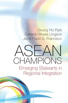 ASEAN Champions. Emerging Stalwarts in Regional Integration, Paperback/Jamil Paolo S. Francisco