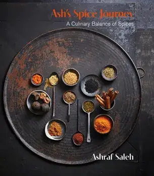 Ash's Spice Journey. A Culinary Balance of Spices, Hardback/Ashraf Saleh