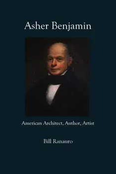 Asher Benjamin: American Architect, Author, Artist, Paperback/Bill Ranauro