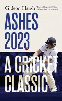 Ashes 2023. a cricket classic, Hardback/Gideon Haigh