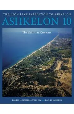 Ashkelon 10: The Philistine Cemetery - Daniel M. Master