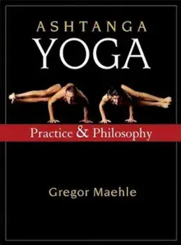 Ashtanga Yoga: Practice and Philosophy, Paperback/Gregor Maehle