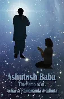 Ashutosh Baba: The Memoirs of Acharya Ramananda Avadhuta/Acharya Ramananda
