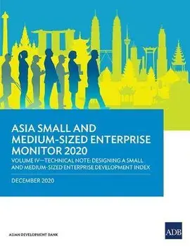 Asia Small and Medium-Sized Enterprise Monitor 2020 - Volume IV: Technical Note - Designing a Small and Medium-Sized Enterprise Development Index/***
