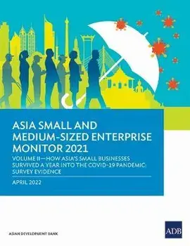 Asia Small and Medium-Sized Enterprise Monitor 2021: Volume II-How Asia's Small Businesses Survived A Year into the COVID-19 Pandemic: Survey Evidence, Paperback/Asian Development Bank