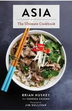 Asia: The Ultimate Cookbook (Chinese, Japanese, Korean, Thai, Vietnamese, Asian) - Jim Sullivan
