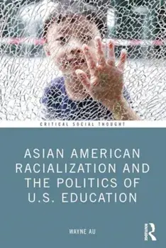 Asian American Racialization and the Politics of U.S. Education, Paperback/***