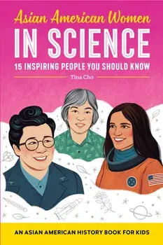 Asian American Women in Science: An Asian American History Book for Kids, Paperback/Tina Cho
