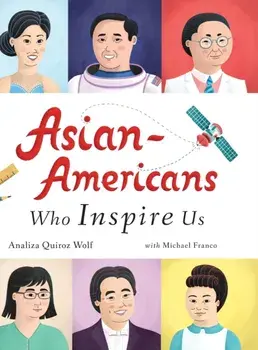Asian-Americans Who Inspire Us, Hardcover/Analiza Quiroz Wolf