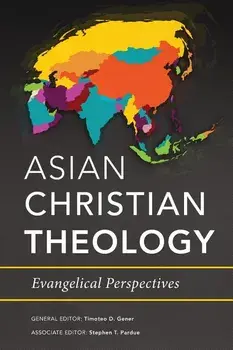 Asian Christian Theology: Evangelical Perspectives, Paperback/Timoteo D. Gener