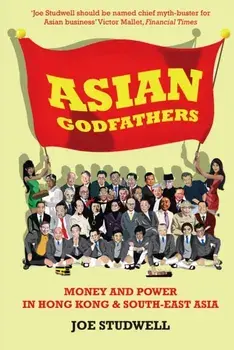 Asian Godfathers. Money and Power in Hong Kong and South East Asia, Paperback/Joe Studwell