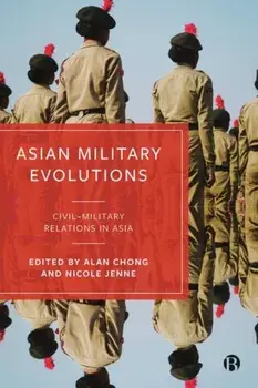 Asian Military Evolutions. Civil–Military Relations in Asia, Hardback/***