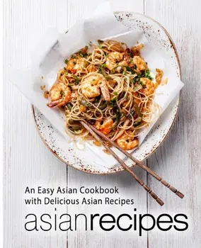 Asian Recipes: An Easy Asian Cookbook with Delicious Asian Recipes, Paperback/Booksumo Press