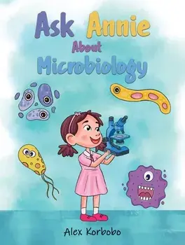 Ask Annie About Microbiology, Paperback/Alex Korbobo