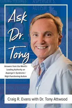 Ask Dr. Tony: Answers from the World's Leading Authority on Asperger's Syndrome/High-Functioning Autism, Paperback/Craig R. Evans