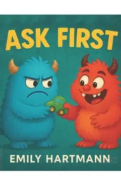 Ask First: Children's Book about Personal Space and Boundaries, Emotions and Big Feelings for Kids, Preschool and Kindergarten, Ages 2-6 (Big Feelings - Emily Hartmann