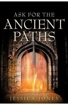 Ask for the Ancient Paths - Jessica Jones