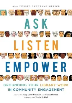 Ask, Listen, Empower: Grounding Your Library Work in Community Engagement, Paperback/Mary Davis Fournier