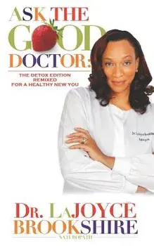 Ask The Good Doctor: The Detox Edition Remixed for a Healthy New You, Paperback/Lajoyce Brookshire