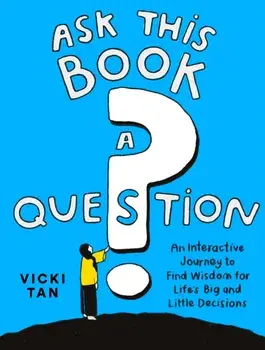 Ask This Book a Question. An Interactive Journey to Find Wisdom for Life?s Big and Little Decisions, Main, Paperback/Vicki Tan