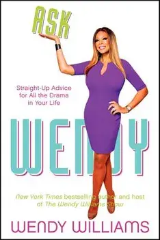 Ask Wendy: Straight-Up Advice for All the Drama in Your Life, Paperback/Wendy Williams