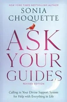 Ask Your Guides. Calling in Your Divine Support System for Help with Everything in Life, Revised Edition, Paperback/Sonia Choquette
