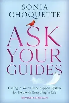 Ask Your Guides: Calling in Your Divine Support System for Help with Everything in Life, Paperback/Sonia Choquette