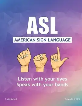 ASL American Sign Language: Speak with your Hands, Listen with your Eyes, Paperback/C. Abi Rached