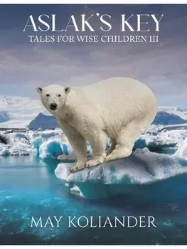 Aslak’s Key: Tales for Wise Children III, Paperback/May Koliander