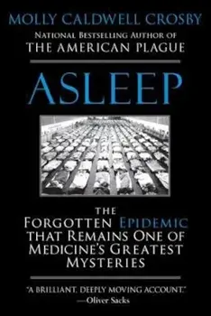 Asleep: The Forgotten Epidemic That Remains One of Medicine's Greatest Mysteries, Paperback/Molly Caldwell Crosby