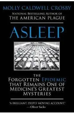 Asleep: The Forgotten Epidemic That Remains One of Medicine's Greatest Mysteries - Molly Caldwell Crosby