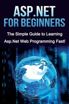 ASP.NET For Beginners: The Simple Guide to Learning ASP.NET Web Programming Fast!, Paperback/Tim Warren