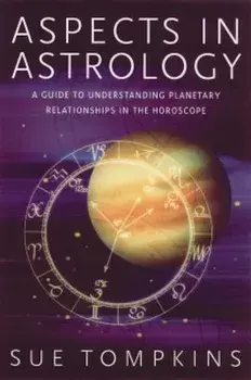 Aspects in Astrology: A Guide to Understanding Planetary Relationships in the Horoscope, Paperback/Sue Tompkins