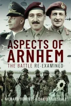 Aspects of Arnhem. The Battle Re-examined, Hardback/David Truesdale
