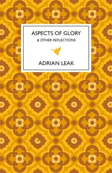 Aspects of Glory. And Other Reflections, Hardback/Adrian Leak