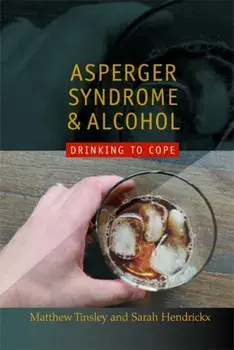 Asperger Syndrome and Alcohol. Drinking to Cope?, Paperback/Sarah Hendrickx