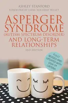 Asperger Syndrome (Autism Spectrum Disorder) and Long-Term Relationships, Paperback/Ashley Stanford