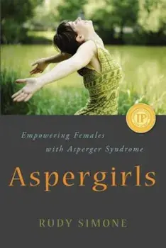 Aspergirls: Empowering Females with Asperger Syndrome, Paperback/Rudy Simone