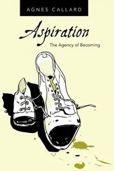 Aspiration: The Agency of Becoming, Paperback/Agnes Callard