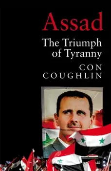 Assad. The Triumph of Tyranny, Hardback/Con Coughlin