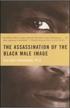 Assassination of the Black Male Image - Earl Ofari Hutchinson