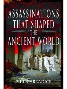 Assassinations That Shaped the Ancient World, Hardback/Phil Carradice