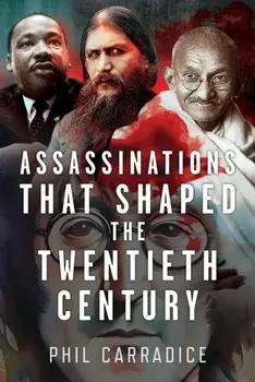 Assassinations that Shaped the Twentieth Century, Hardback/Phil Carradice