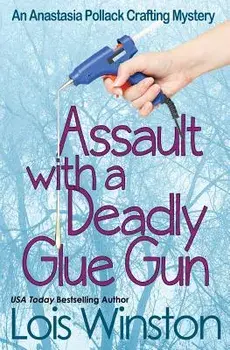 Assault with a Deadly Glue Gun, Paperback/Lois Winston