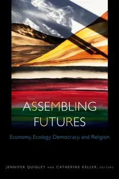 Assembling Futures. Economy, Ecology, Democracy, and Religion, Paperback/***