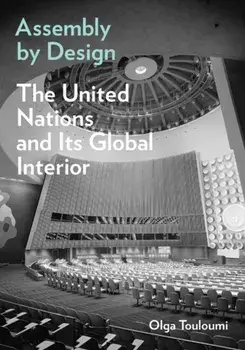Assembly by Design. The United Nations and Its Global Interior, Paperback/Olga Touloumi