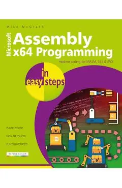 Assembly X64 in Easy Steps: Modern Coding for Masm, Sse & Avx - Mike Mcgrath