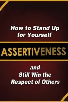 Assertiveness: How to Stand Up for Yourself and Still Win the Respect of Others, Paperback/Judy Murphy