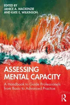 Assessing Mental Capacity. A Handbook to Guide Professionals from Basic to Advanced Practice, Paperback/***